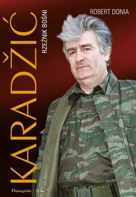 Robert Donia - Karadžić. Rzeźnik Bośni / Robert Donia - Karadžić: Architect Of The Bosnian Genocide