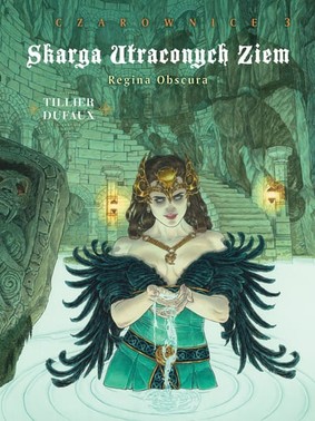 Jean Dufaux - Regina Obscura. Skarga Utraconych Ziem. Czarownice. Tom 3