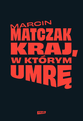 Marcin Matczak - Kraj, w którym umrę