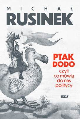Michał Rusinek - Ptak Dodo, czyli co mówią do nas politycy