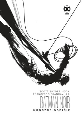 Scott Snyder - Mroczne odbicie. Batman Noir