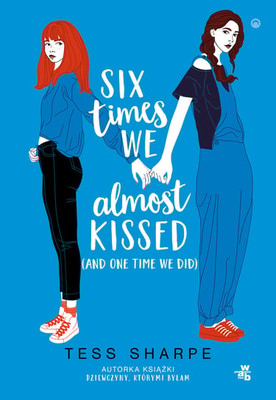 Tess Sharpe - Six times we almost kissed (and one time we did)