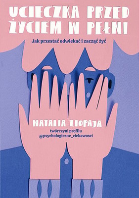 Natalia Ziopaja - Ucieczka przed życiem w pełni. Jak przestać odwlekać i zacząć żyć