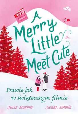 Julie Murphy - Merry Little Meet Cute. Prawie jak w świątecznym filmie / Julie Murphy - Merry Little Meet Cute