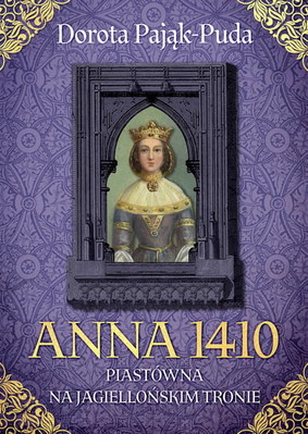 Dorota Pająk-Puda - Anna 1410. Piastówna na jagiellońskim tronie