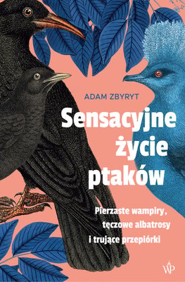Adam Zbyryt - Sensacyjne życie ptaków
