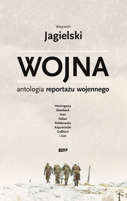 Wojciech Jagielski - Wojna. Antologia reportażu wojennego