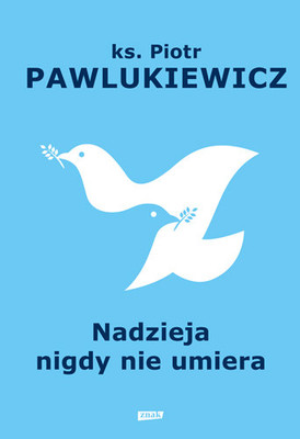 Piotr Pawlukiewicz - Nadzieja nigdy nie umiera