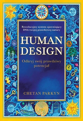 Chetan Parkyn - Human design. Odkryj swój prawdziwy potencjał
