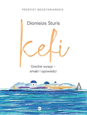Dionisios Sturis - Kefi. Greckie wyspy - smaki i opowieści