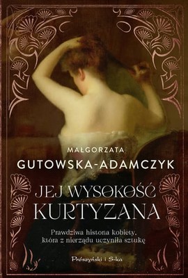 Małgorzata Gutowska-Adamczyk - Jej wysokość kurtyzana