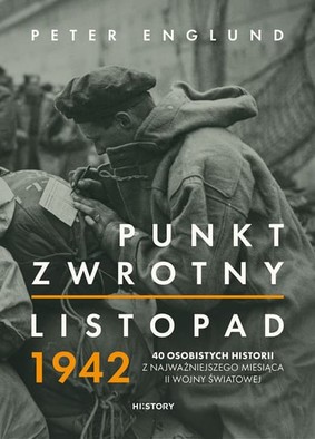 Peter Englund - Punkt zwrotny. Listopad 1942. 40 osobistych historii z najważniejszego miesiąca II wojny światowej