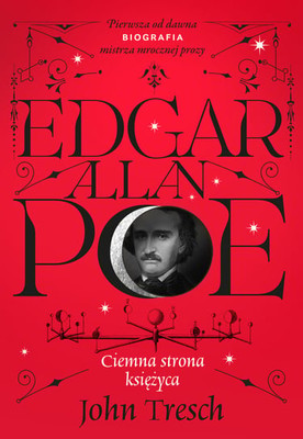 John Tresch - Edgar Allan Poe. Ciemna strona księżyca