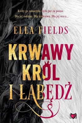 Ella Fields - Krwawy Król i Łabędź