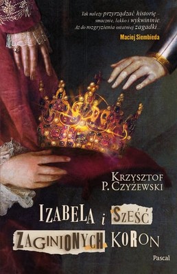 Krzysztof P. Czyżewski - Izabela i sześć zaginionych koron