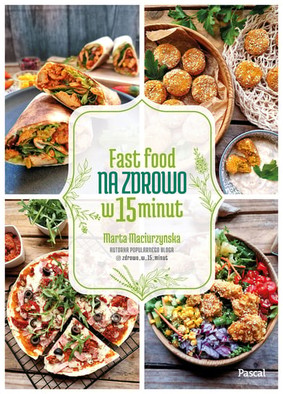 Marta Maciurzyńska - Fast Food na zdrowo w 15 minut
