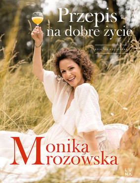 Monika Mrozowska - Przepis na dobre życie