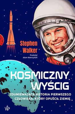 Stephen Walker - Kosmiczny wyścig. Historia pierwszego człowieka, który opuścił Ziemię