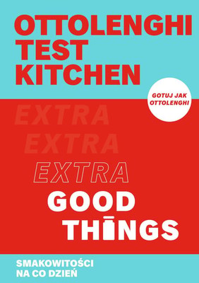 Yotam Ottolenghi - Ottolenghi test kitchen. Extra Good Things. Smakowitości na co dzień