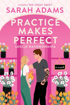 Sarah Adams - Practice Makes Perfect. Lekcje randkowania