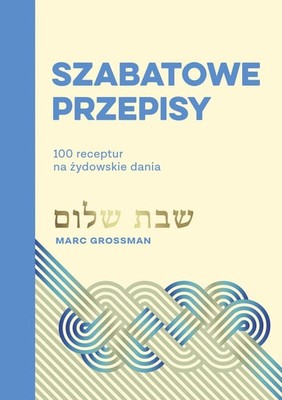 Marc Grossman - Szabatowe przepisy. 100 receptur na żydowskie dania