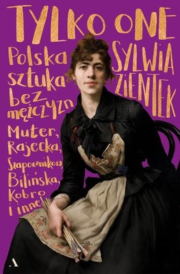 Sylwia Zientek - Tylko one. Polska sztuka bez mężczyzn