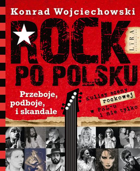 Konrad Wojciechowski - Rock po polsku. Przeboje, podboje i skandale