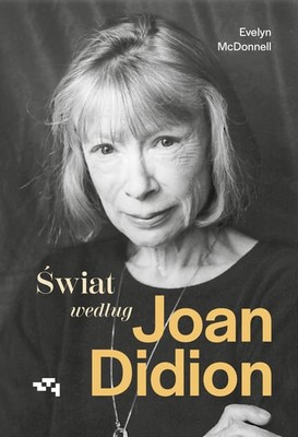 Evelyn McDonnell - Świat według Joan Didion / Evelyn McDonnell - The World According To Joan Didion