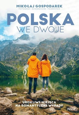 Mikołaj Gospodarek - Polska we dwoje. Urokliwe miejsca na romantyczne wypady