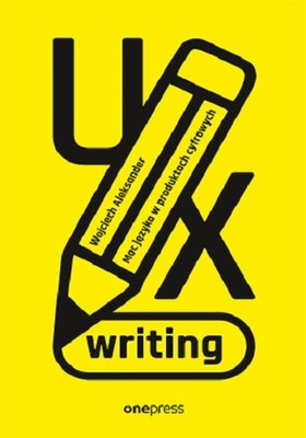 Wojciech Aleksander - UX writing. Moc języka w produktach cyfrowych