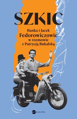 Patrycja Bukalska - Szkic. Hanka i Jacek Fedorowiczowie w rozmowie z Patrycją Bukalską