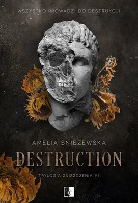 Amelia Śnieżewska - Destruction. Trylogia Zniszczenia. Tom 1