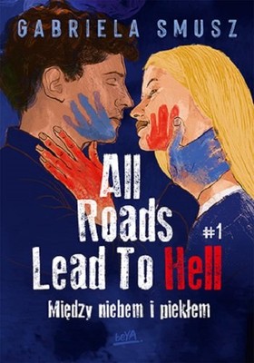 Gabriela Smusz - All Roads Lead To Hell. Między niebem i piekłem. Tom 1