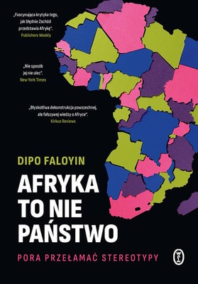 Dipo Faloyin - Afryka to nie państwo. Pora przełamać stereotypy / Dipo Faloyin - Africa Is Not A Country: Notes On A Bright Continent