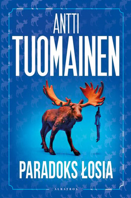 Antti Tuomainen - Paradoks łosia / Antti Tuomainen - The Moose Paradox