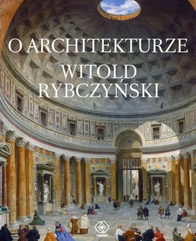 Witold Rybczynski - O architekturze