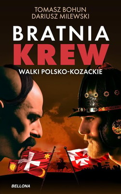 Tomasz Bohun - Bratnia krew. Walki polsko-kozackie