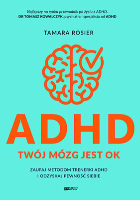 Tamara Rosier - ADHD. Twój mózg jest OK. Zaufaj metodom trenerki ADHD i odzyskaj pewność siebie
