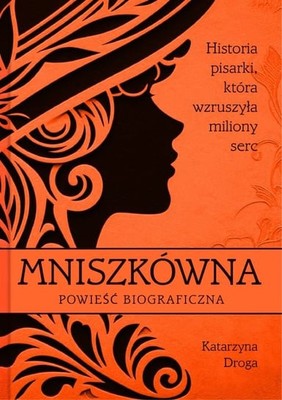Katarzyna Droga - Mniszkówna. Historia pisarki, która wzruszyła miliony serc