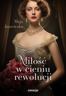 Maja Jaszewska - Miłość w cieniu rewolucji