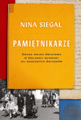 Nina Siegal - Pamiętnikarze. Druga wojna światowa w Holandii słowami jej naocznych świadków / Nina Siegal - The Diary Keepers
