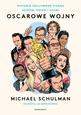 Michael Schulman - Oscarowe wojny. Historia Hollywood pisana złotem, potem i łzami