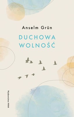 Anselm Grün - Duchowa wolność