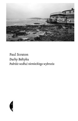 Phil Scraton - Duchy Bałtyku. Podróże wzdłuż niemieckiego wybrzeża