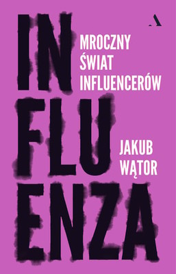Jakub Wątor - Influenza. Mroczny świat influencerów