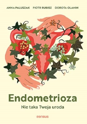 Anna Paluszak - Endometrioza. Nie taka Twoja uroda