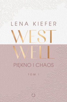 Lena Kiefer - Westwell. Piękno i chaos. Tom 1