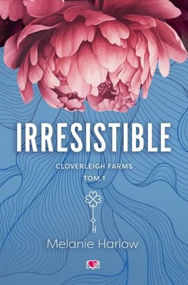 Melanie Harlow - Irresistible. Cloverleigh Farms. Tom 1