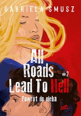 Gabriela Smusz - Powrót do nieba. All Roads Lead to Hell. Tom 2