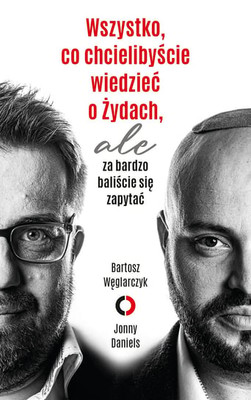 Bartosz Węglarczyk - Wszystko, co chcielibyście wiedzieć o żydach, ale za bardzo baliście się zapytać